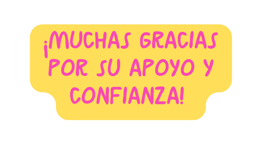 Muchas gracias por su apoyo y confianza